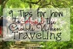 9 Tips for How to Avoid the Crowds When Traveling - California Globetrotter